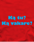 ką tu? ką vakare? ką tu? ką vakare?